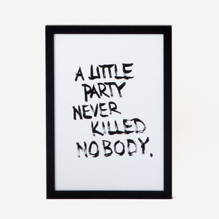 A Little Party Never Killed Nobody Screen Print