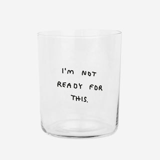 I'm Not Ready For This Glas